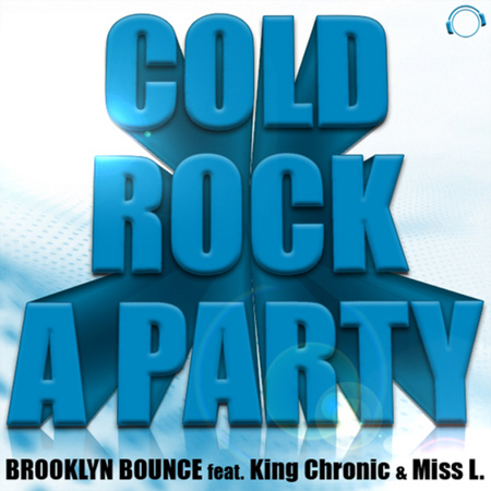 Brooklyn Bounce feat. King Chronic and Miss L - Cold Rock A Party (2011)