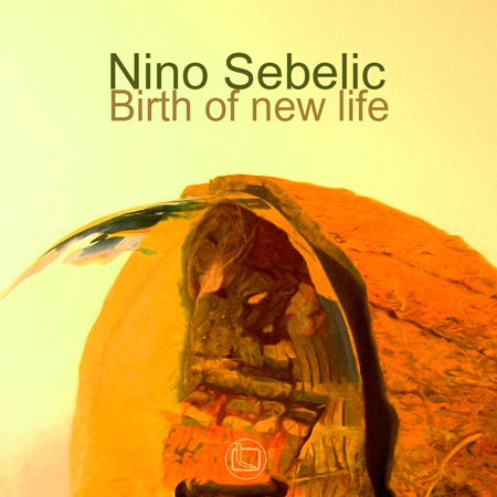 Nino Sebelic - Birth Of New Life (2011)