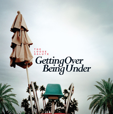 The Loose Salute - Getting Over Being Under (2011) 