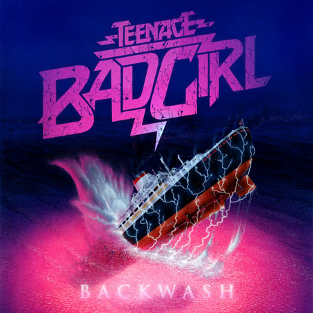 Teenage Bad Girl - Backwash (2011) 