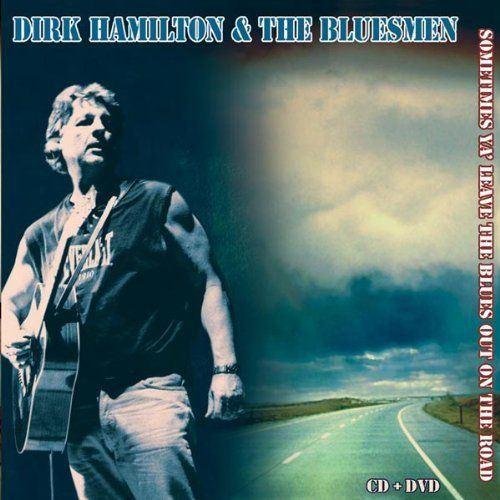 Dirk Hamilton & The Bluesmen - Sometimes Ya' Leave the Blues Out On the Road (2010)