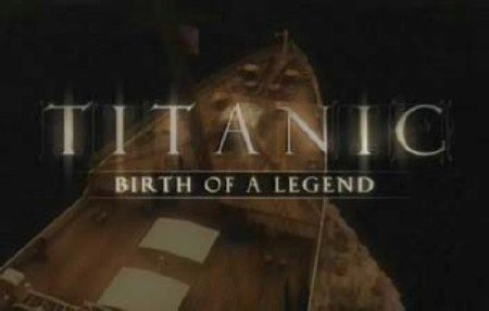 .   / Titanic. Birth of a Legend (2005) SATRip