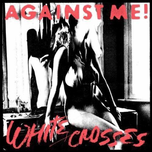 Against Me! - White Crosses (Deluxe Edition) (2011)