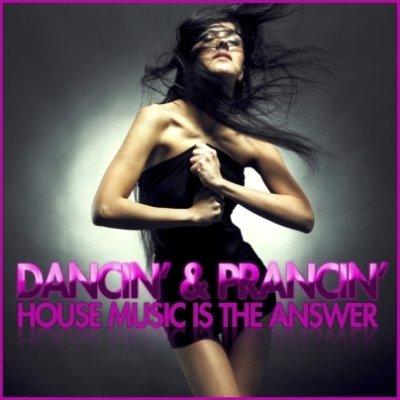 VA - Dancin & Prancin (House Music Is The Answer)