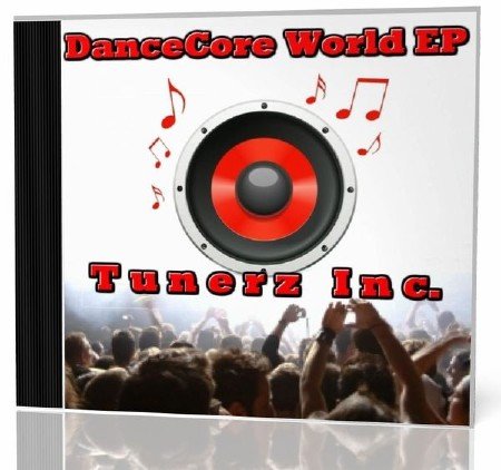 Tunerz Inc - Dancecore World EP (2011) 