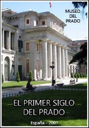  .    / Museo del Prado. El primer siglo del Prado (2007) SATRip