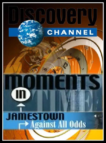 ������� �������. ������ � ����������� / Moments in Time. Jamestown. Against All Odds (2003) SATRip