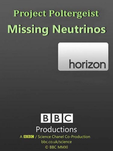 BBC: ������ �����������. � ������� �������� / Project Poltergeist. Missing Neutrinos (2006) SATRip
