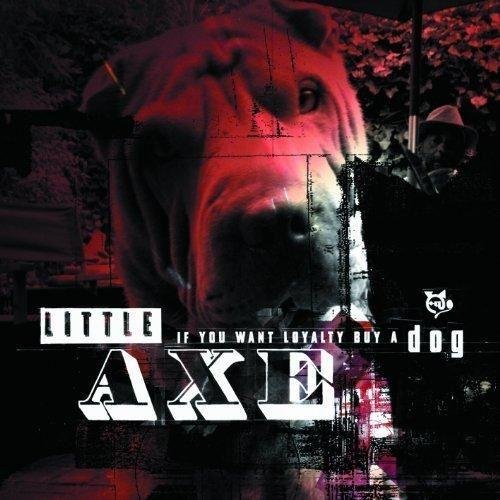 Little Axe � If You Want Loyalty Buy a Dog (2011)