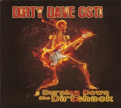 Dirty Dave Osti - Burning Down The Dirtshack (2011)
