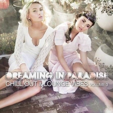 VA - Dreaming In Paradise Vol.3 Chill Out & Lounge Vibes (2011)