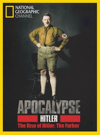 �����������. ����������� �������: ����� / Apocalypse. The Rise of Hitler: The Furher (2012) SATRip