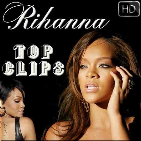 Rihanna - Top 10 Clips (2006-2011)