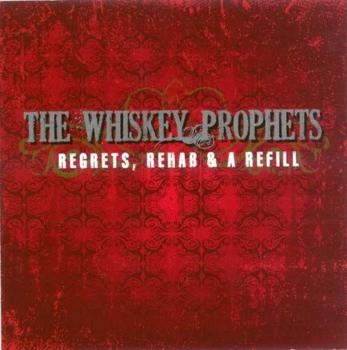 The Whiskey Prophets - Regrets, Rehab & A Refill (2011)