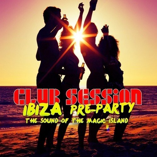 VA - Club Session Ibiza Pre Party (2012)
