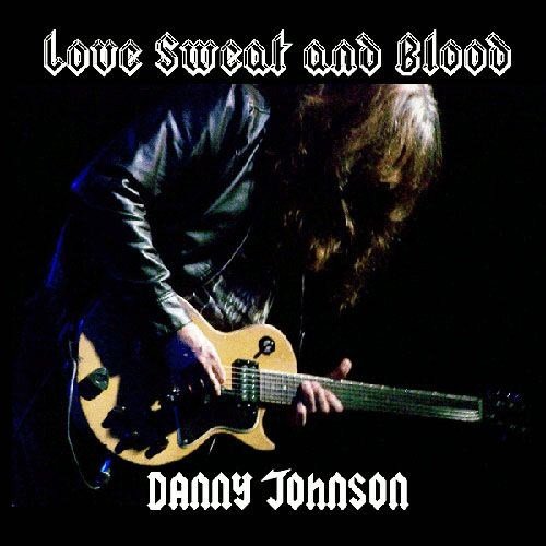 Danny Johnson - Love Sweat and Blood (2012)