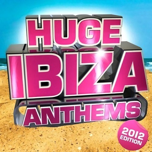 VA - Huge Ibiza Anthems (2012)
