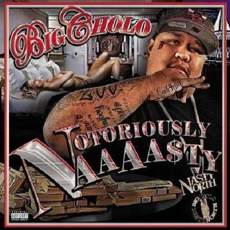 Big Cholo - Notoriously Naaaasty (2012)