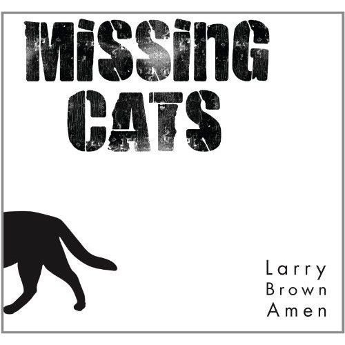 Missing Cats - Larry Brown Amen (2012)