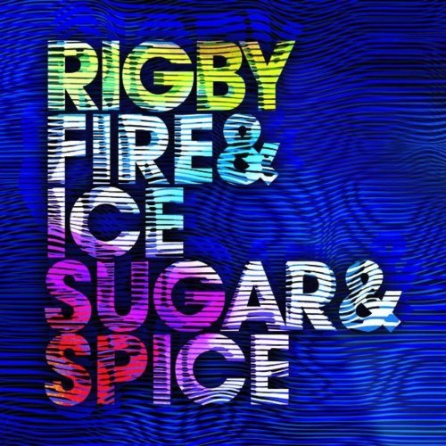 Rigby - Fire & Ice Sugar & Spice (2012)