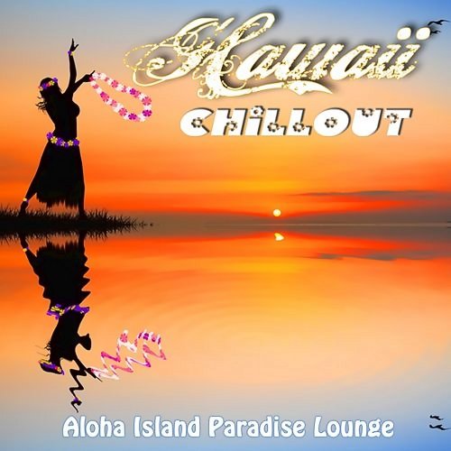 VA - Hawaii Chillout. Aloha Island Paradise Lounge (2013)