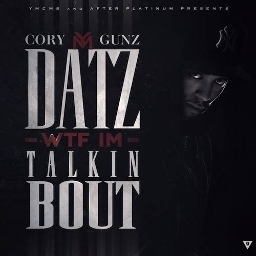 Cory Gunz - Datz WTF I'm Talkin Bout (2013)